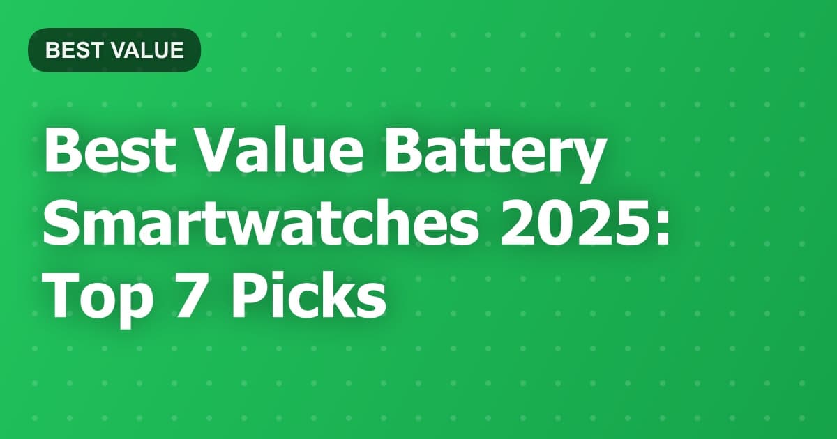 Best Value Battery Smartwatches 2025: Top 7 Picks