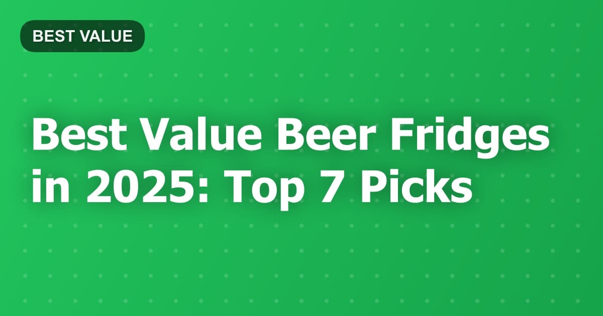 Best Value Beer Fridges in 2025: Top 7 Picks
