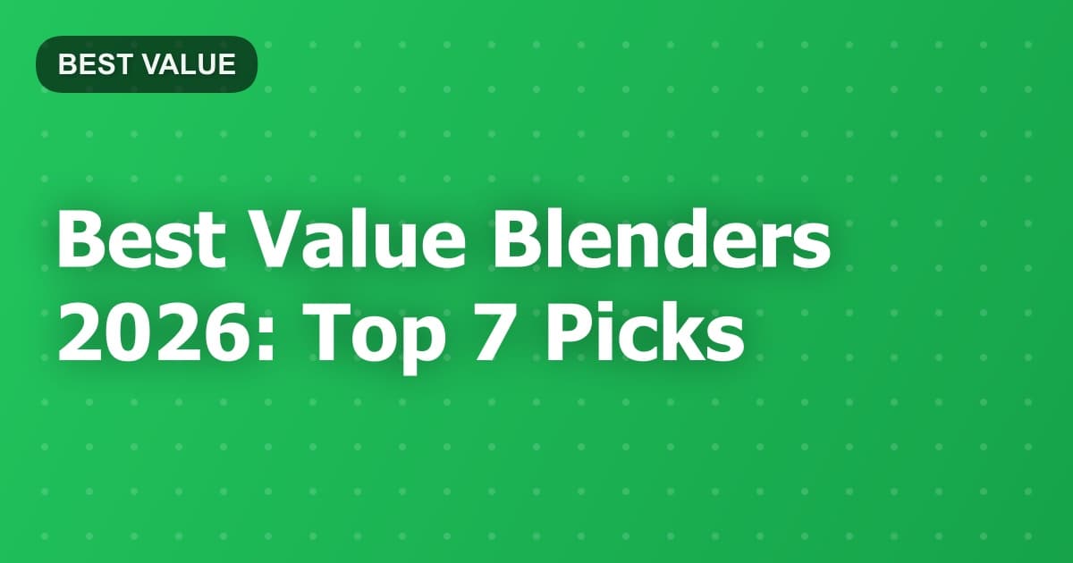 Best Value Blenders 2026: Top 7 Picks