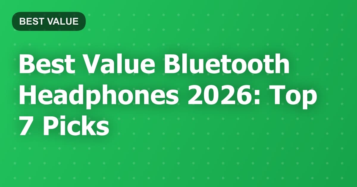Best Value Bluetooth Headphones 2026: Top 7 Picks