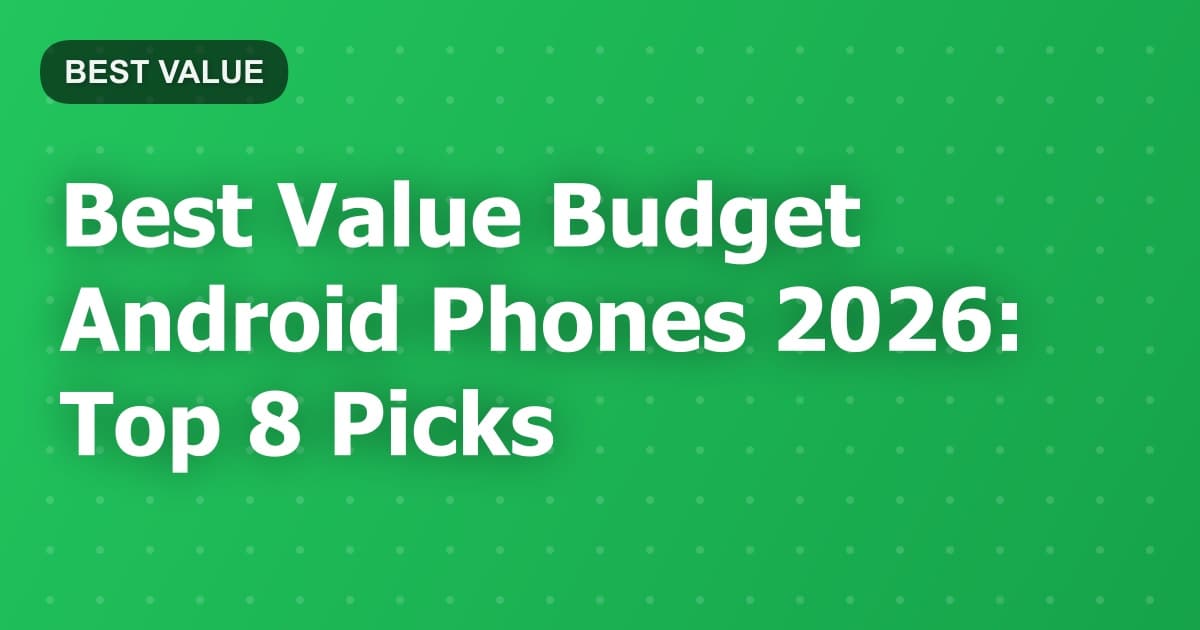 Best Value Budget Android Phones 2026: Top 8 Picks
