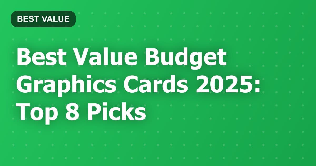 Best Value Budget Graphics Cards 2025: Top 8 Picks