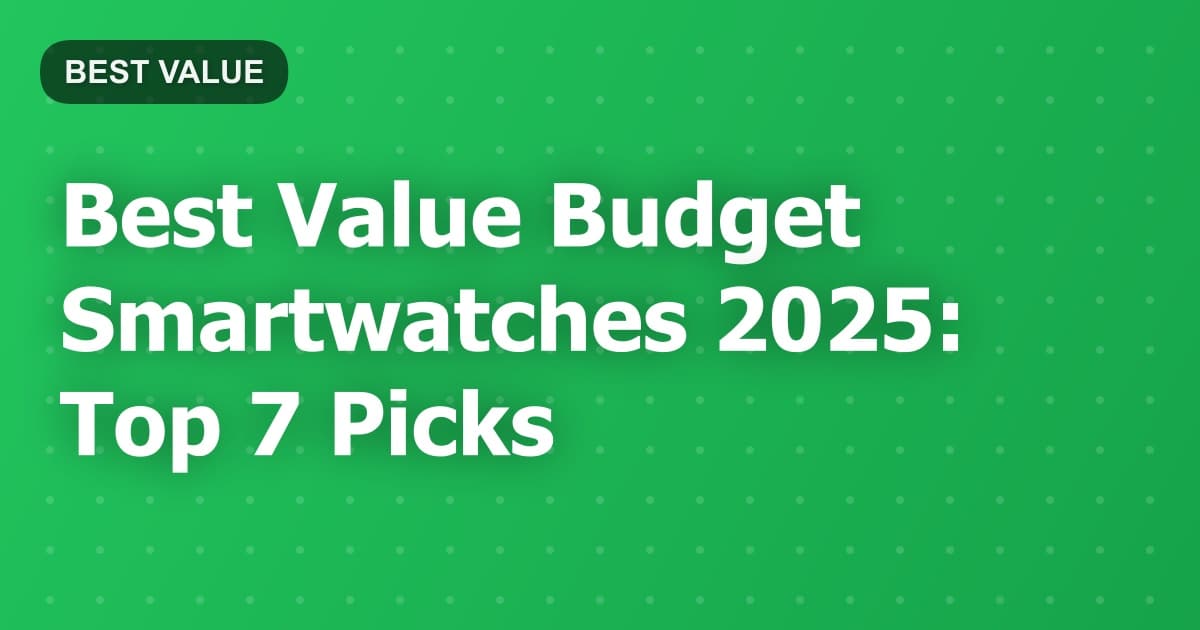Best Value Budget Smartwatches 2025: Top 7 Picks