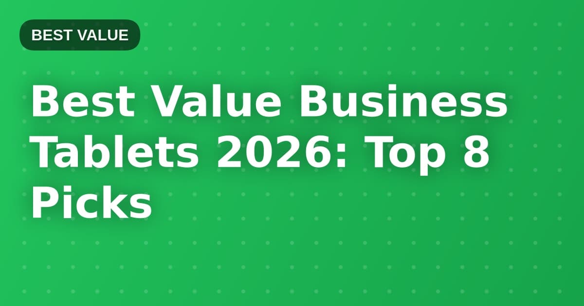 Best Value Business Tablets 2026: Top 8 Picks