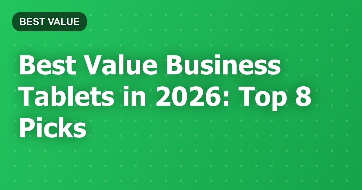 Best Value Business Tablets in 2026: Top 8 Picks