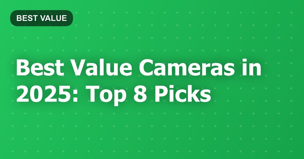 Best Value Cameras in 2025: Top 8 Picks