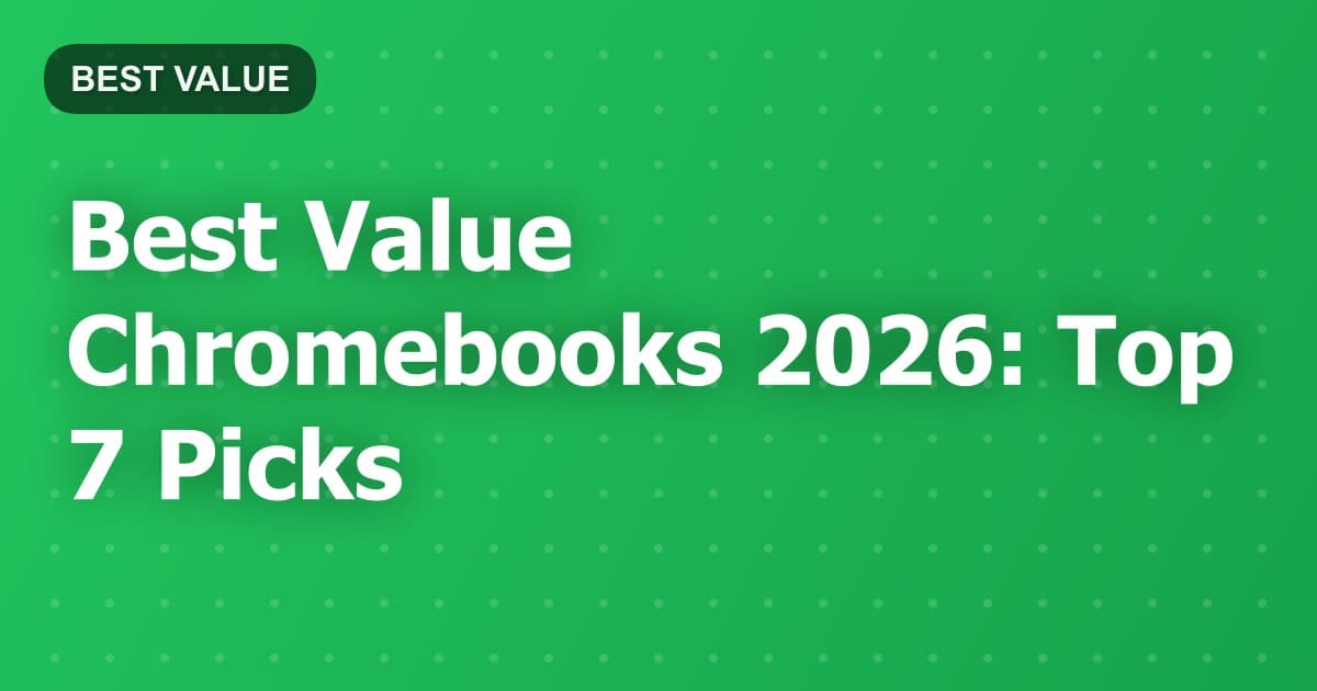 Best Value Chromebooks 2026: Top 7 Picks