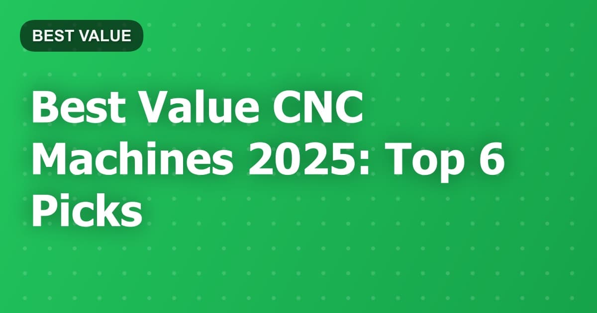 Best Value CNC Machines 2025: Top 6 Picks