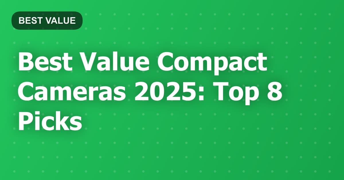 Best Value Compact Cameras 2025: Top 8 Picks