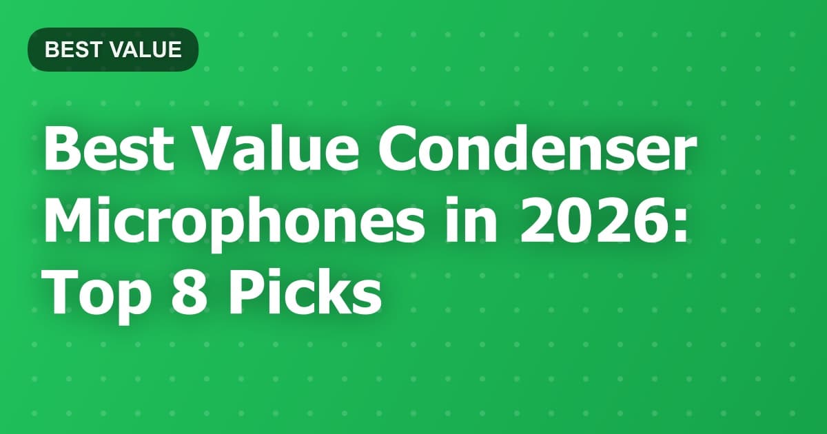 Best Value Condenser Microphones in 2026: Top 8 Picks