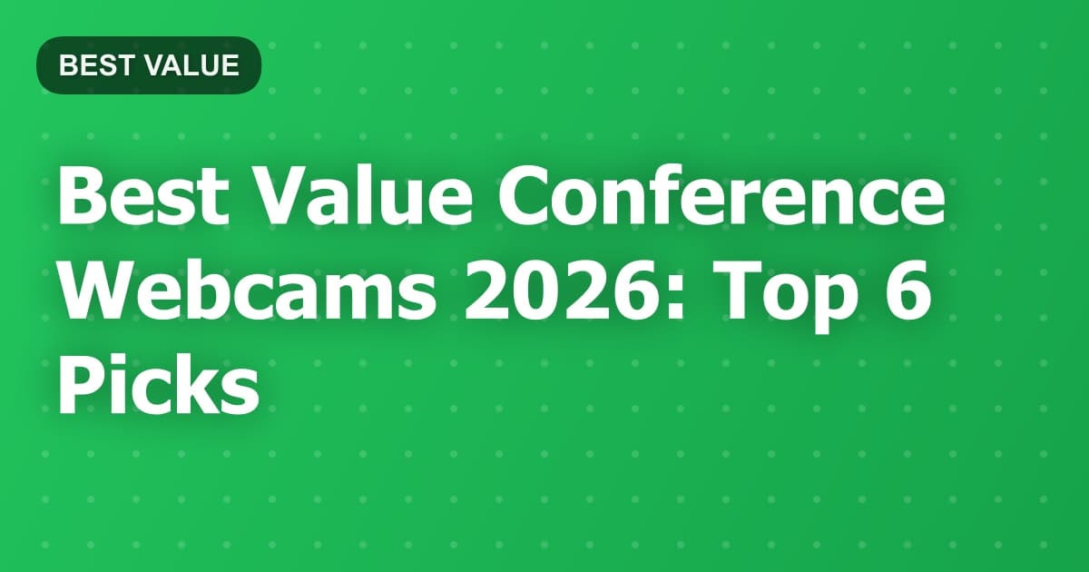 Best Value Conference Webcams 2026: Top 6 Picks