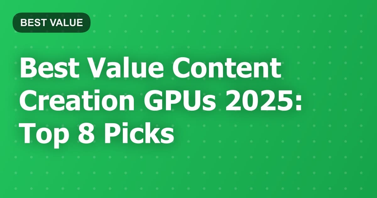 Best Value Content Creation GPUs 2025: Top 8 Picks