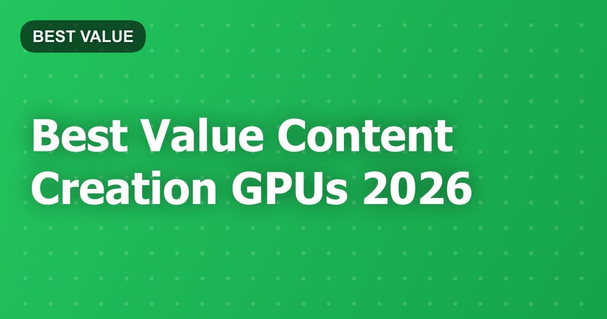 Best Value Content Creation GPUs 2026