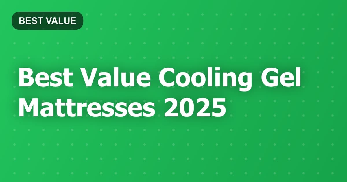 Best Value Cooling Gel Mattresses 2025