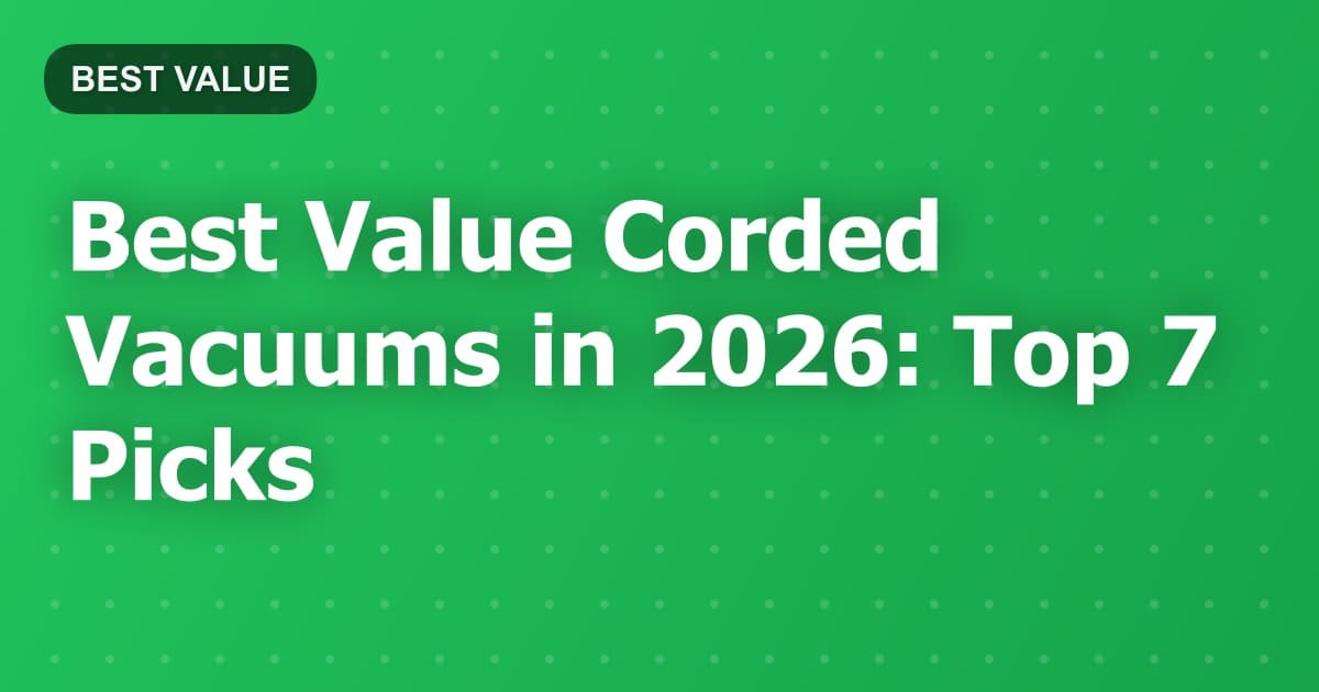 Best Value Corded Vacuums in 2026: Top 7 Picks