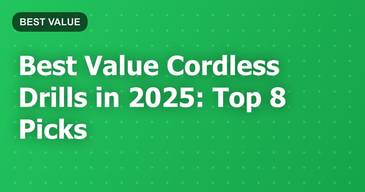 Best Value Cordless Drills in 2025: Top 8 Picks