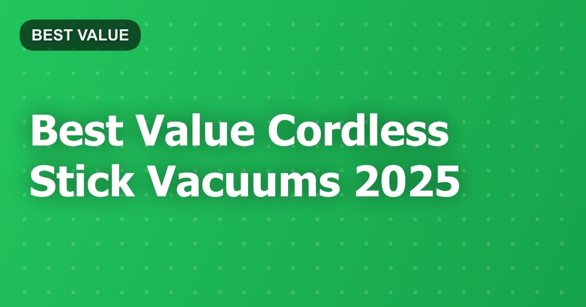 Best Value Cordless Stick Vacuums 2025