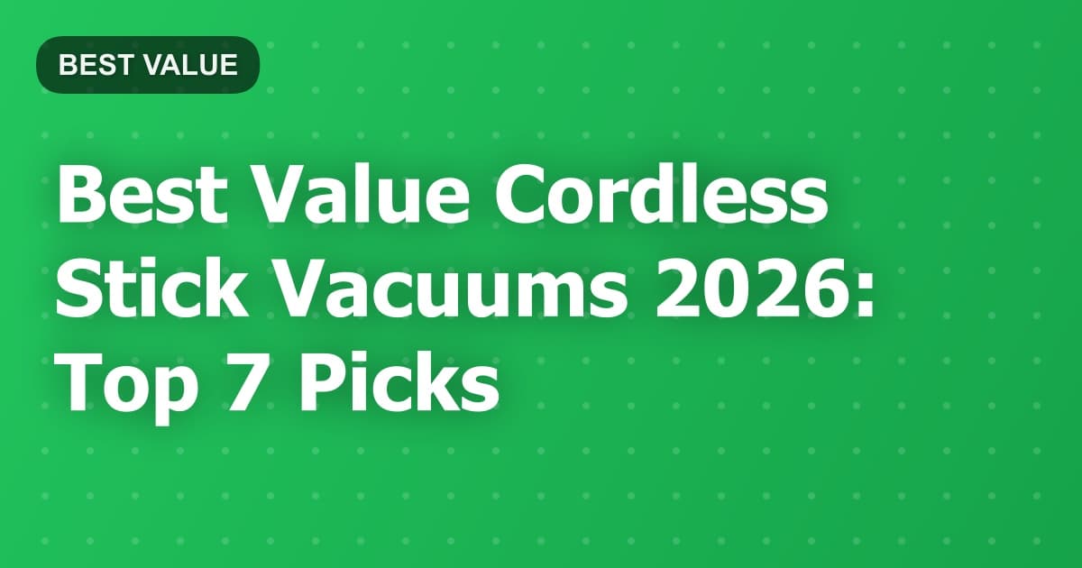 Best Value Cordless Stick Vacuums 2026: Top 7 Picks