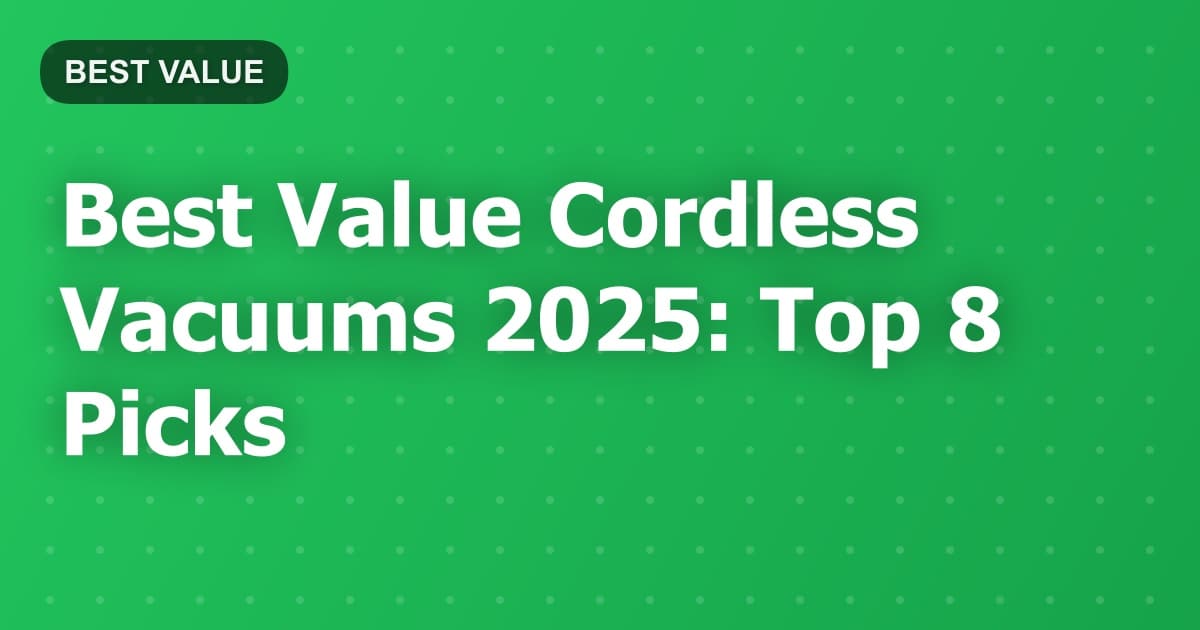 Best Value Cordless Vacuums 2025: Top 8 Picks