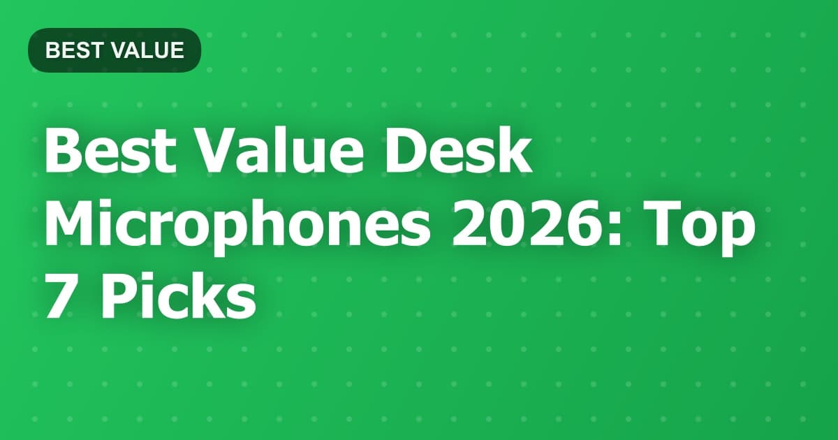 Best Value Desk Microphones 2026: Top 7 Picks