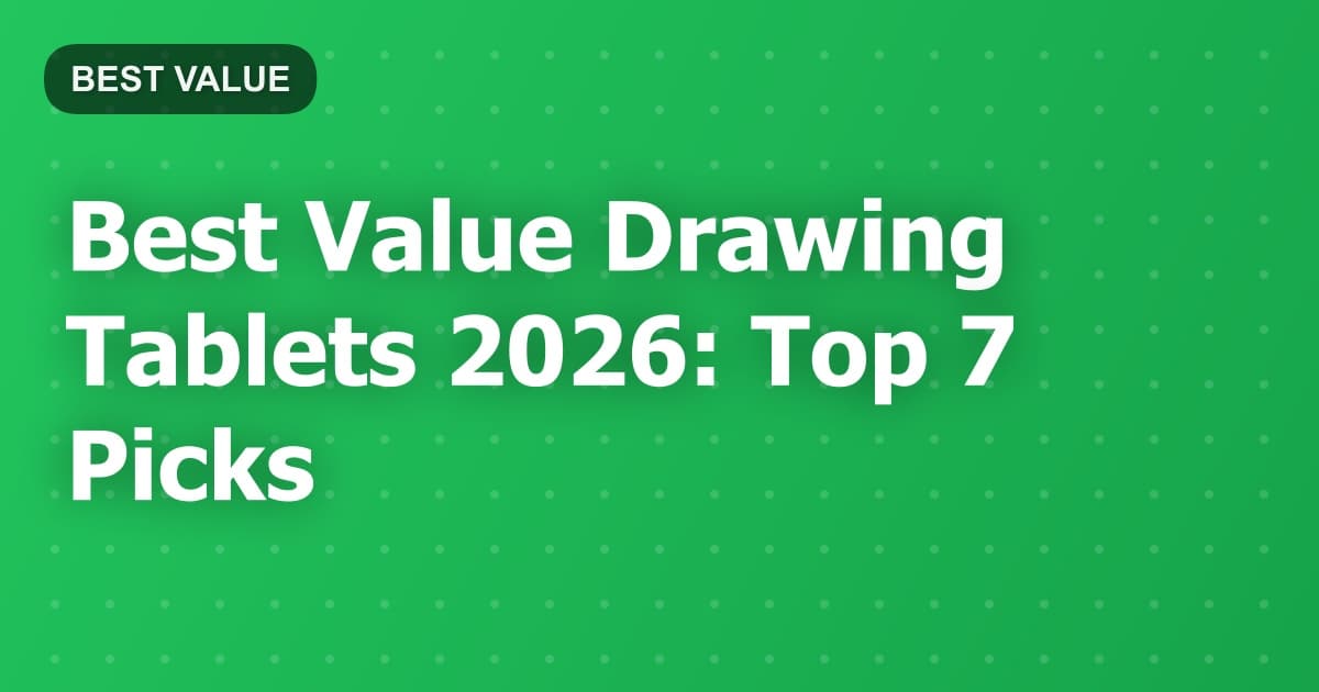 Best Value Drawing Tablets 2026: Top 7 Picks