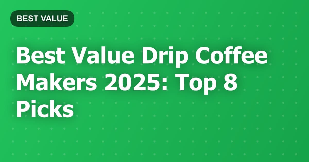 Best Value Drip Coffee Makers 2025: Top 8 Picks