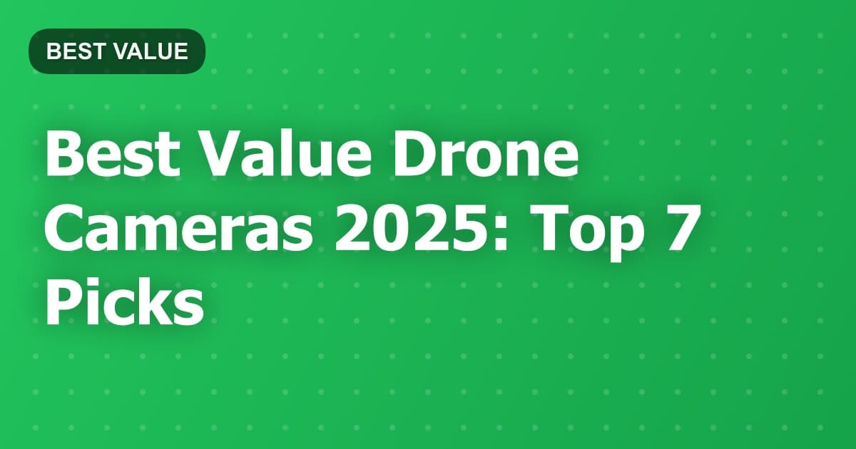 Best Value Drone Cameras 2025: Top 7 Picks