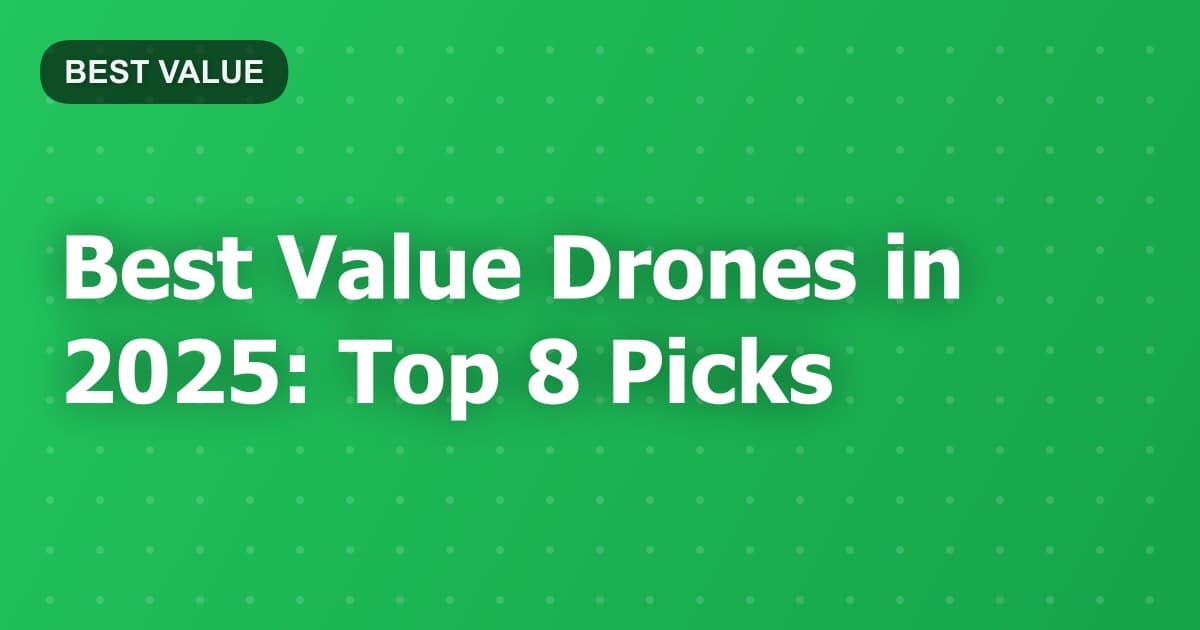 Best Value Drones in 2025: Top 8 Picks
