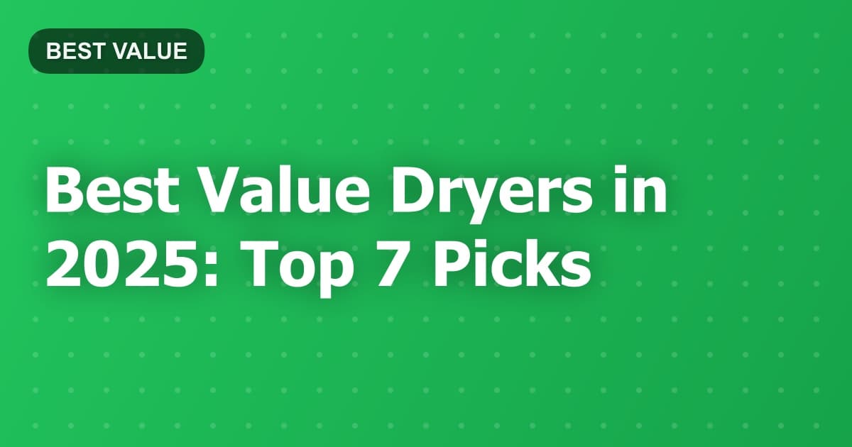 Best Value Dryers in 2025: Top 7 Picks