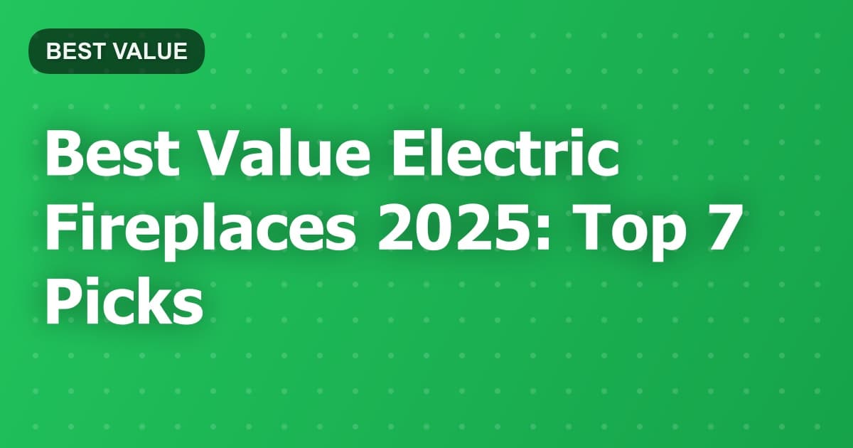 Best Value Electric Fireplaces 2025: Top 7 Picks