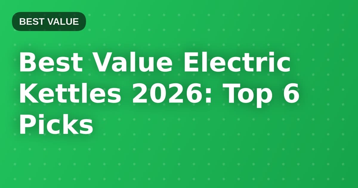 Best Value Electric Kettles 2026: Top 6 Picks