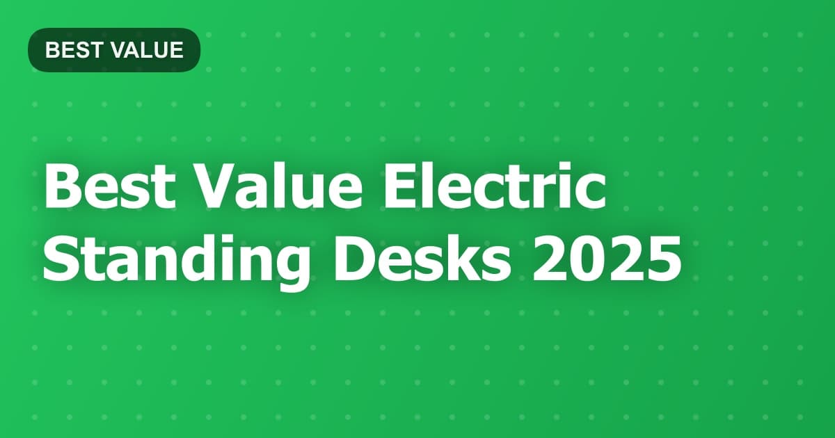 Best Value Electric Standing Desks 2025