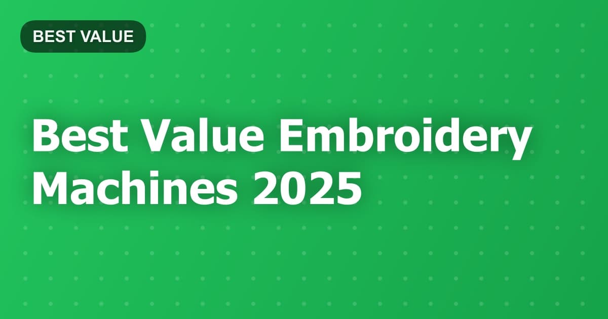 Best Value Embroidery Machines 2025