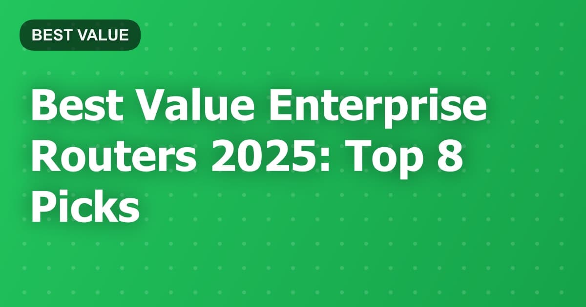 Best Value Enterprise Routers 2025: Top 8 Picks