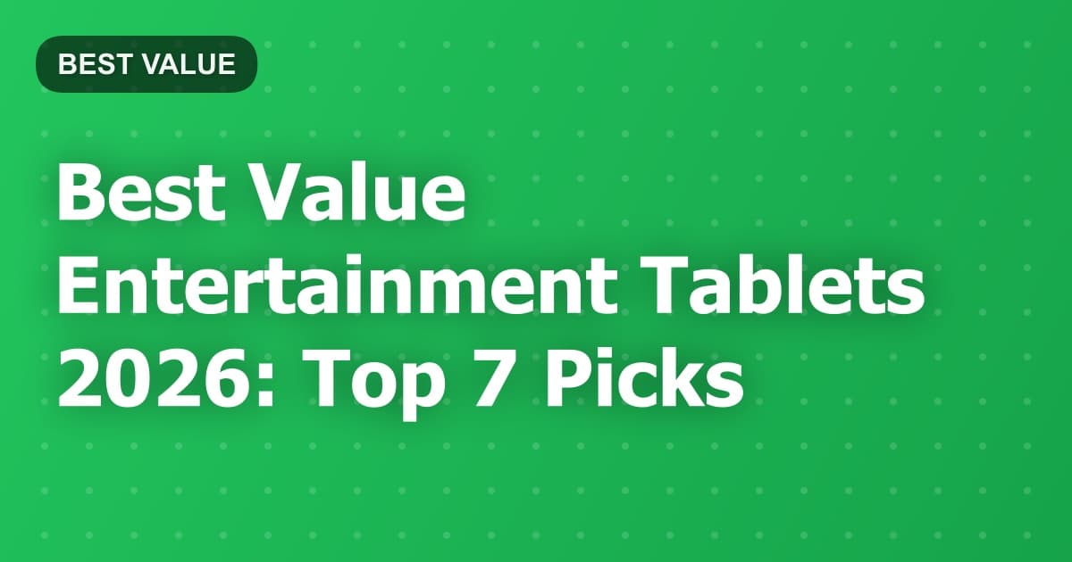 Best Value Entertainment Tablets 2026: Top 7 Picks
