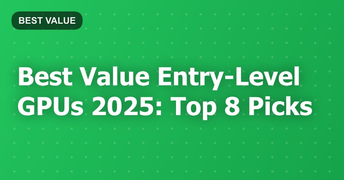 Best Value Entry-Level GPUs 2025: Top 8 Picks