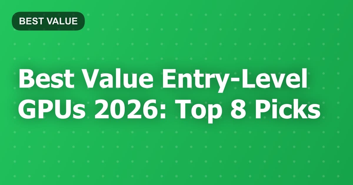 Best Value Entry-Level GPUs 2026: Top 8 Picks