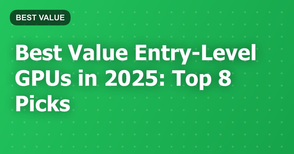 Best Value Entry-Level GPUs in 2025: Top 8 Picks