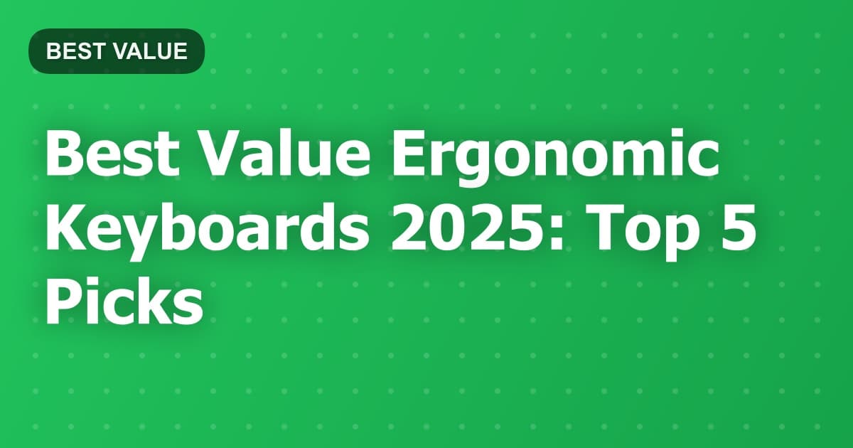 Best Value Ergonomic Keyboards 2025: Top 5 Picks
