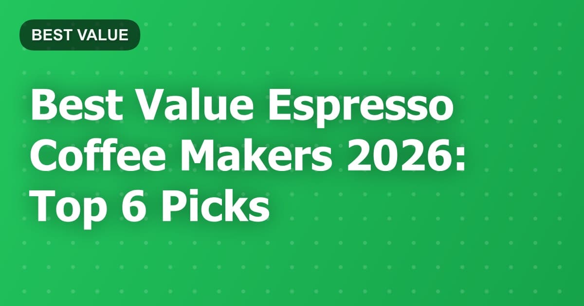 Best Value Espresso Coffee Makers 2026: Top 6 Picks