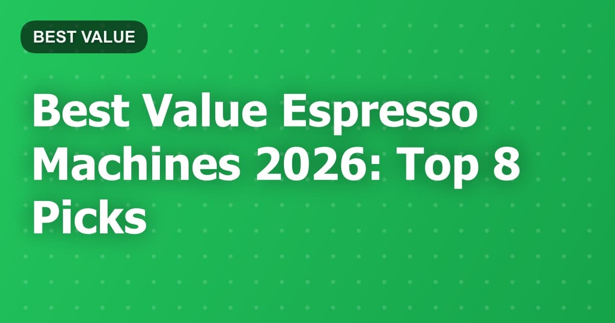 Best Value Espresso Machines 2026: Top 8 Picks