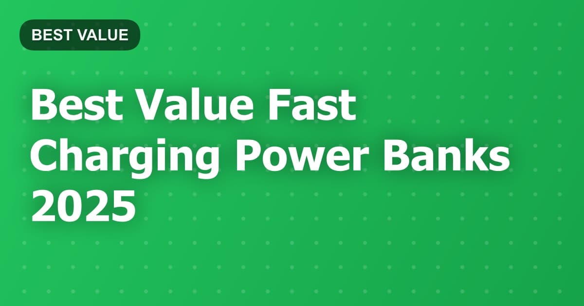 Best Value Fast Charging Power Banks 2025