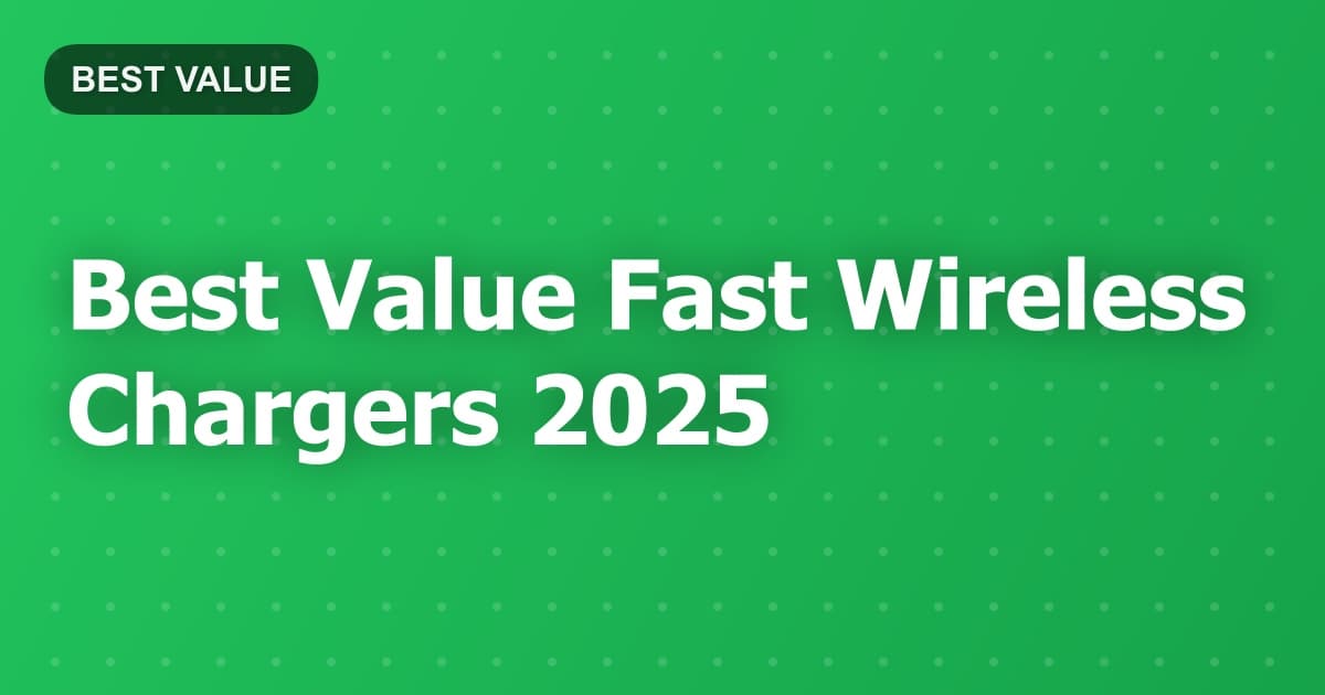 Best Value Fast Wireless Chargers 2025