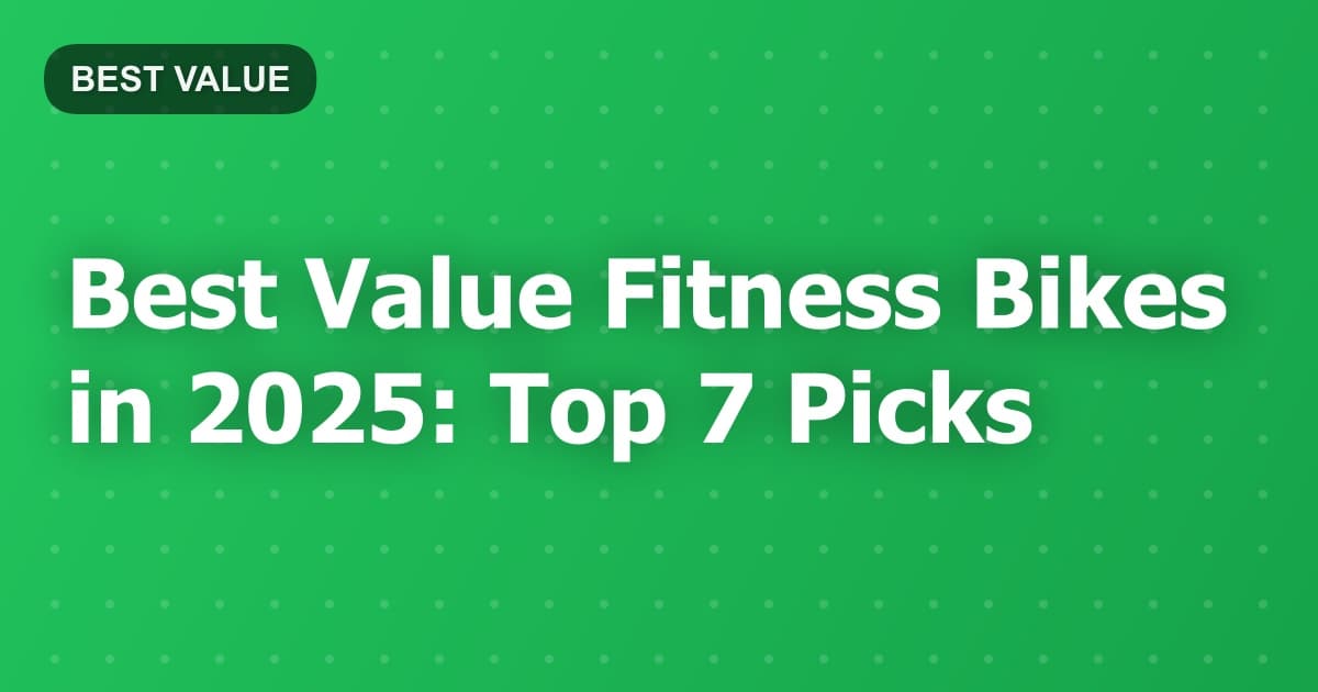 Best Value Fitness Bikes in 2025: Top 7 Picks