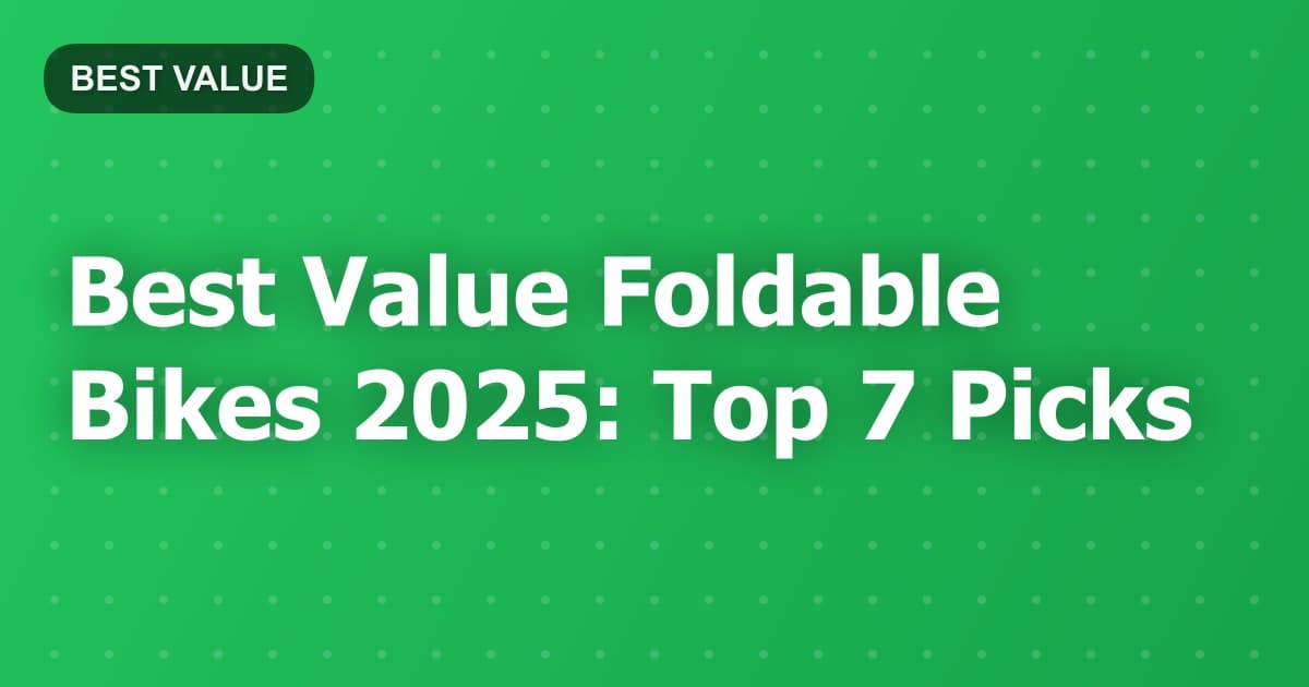 Best Value Foldable Bikes 2025: Top 7 Picks