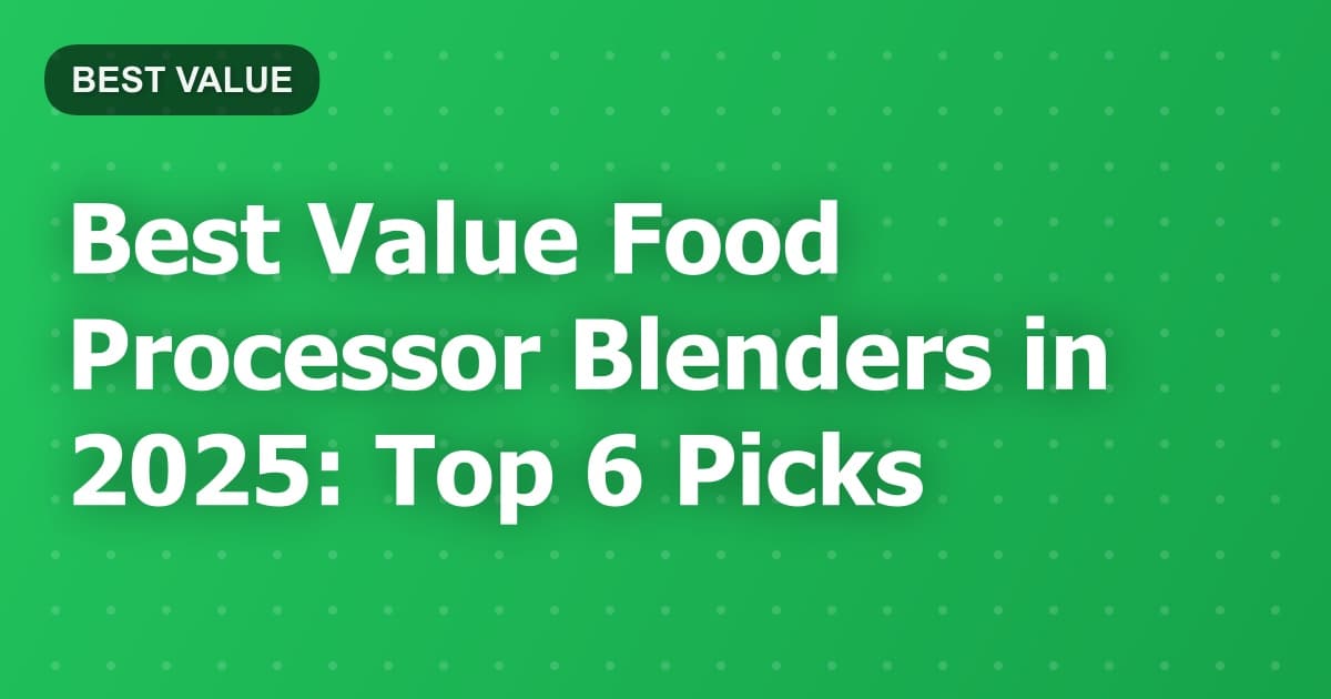 Best Value Food Processor Blenders in 2025: Top 6 Picks