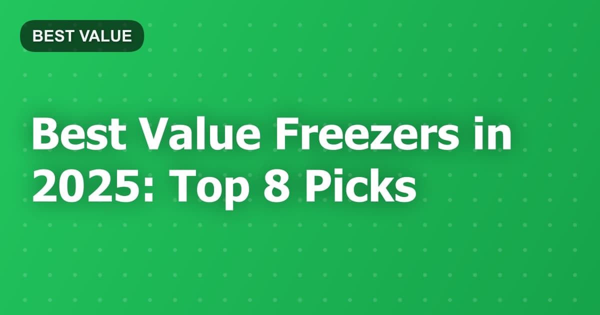 Best Value Freezers in 2025: Top 8 Picks