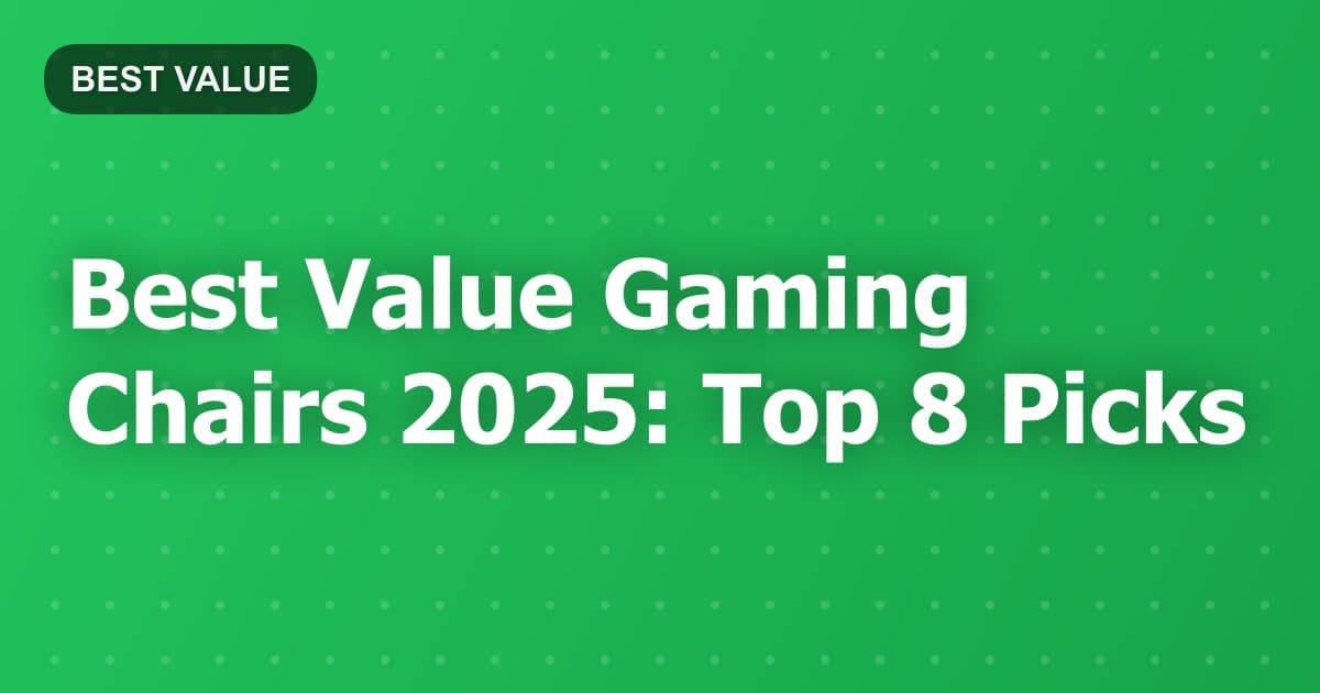 Best Value Gaming Chairs 2025: Top 8 Picks