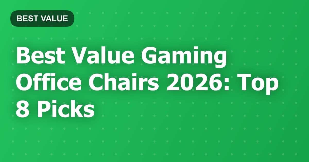 Best Value Gaming Office Chairs 2026: Top 8 Picks