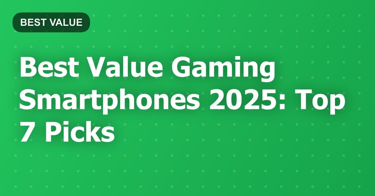 Best Value Gaming Smartphones 2025: Top 7 Picks